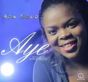 Ada Gold - “Aye” (Prod. By ZhynoBeatz)